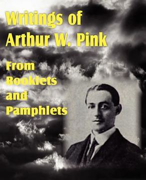 portada writings of arthur w. pink from booklets and pamphlets (en Inglés)