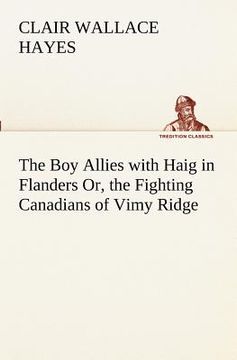portada the boy allies with haig in flanders or, the fighting canadians of vimy ridge (en Inglés)