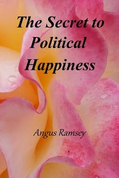 portada The Secret to Political Happiness (en Inglés)