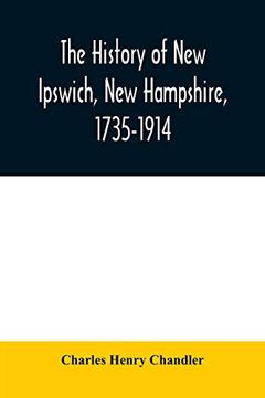 portada The History of new Ipswich, new Hampshire, 1735-1914: With Genealogical Records of the Principal Families (en Inglés)
