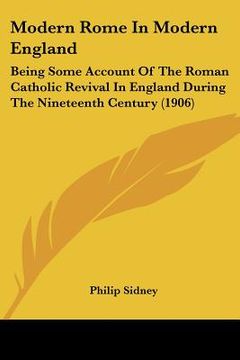 portada modern rome in modern england: being some account of the roman catholic revival in england during the nineteenth century (1906) (in English)