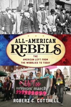 portada All-American Rebels: The American Left from the Wobblies to Today (en Inglés)