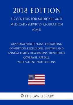 portada Grandfathered Plans, Preexisting Condition Exclusions, Lifetime and Annual Limits, Rescissions, Dependent Coverage, Appeals, and Patient Protections ( (en Inglés)