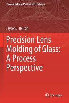 portada Precision Lens Molding of Glass: A Process Perspective (in English)
