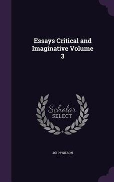 portada Essays Critical and Imaginative Volume 3 (en Inglés)