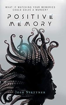 portada Positive Memory: What if Watching Your Memories Could Solve a Murder and Save Humanity? (in English)