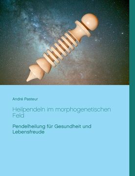 portada Heilpendeln im morphogenetischen Feld: Pendelheilung für Gesundheit und Lebensfreude (en Alemán)