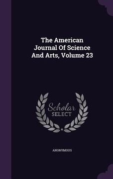 portada The American Journal Of Science And Arts, Volume 23 (en Inglés)