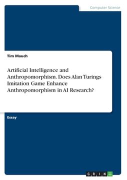 portada Artificial Intelligence and Anthropomorphism. Does Alan Turings Imitation Game Enhance Anthropomorphism in AI Research? (en Inglés)