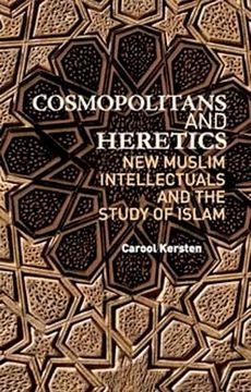 portada Cosmopolitans and Heretics: New Muslim Intellectuals and the Study of Islam