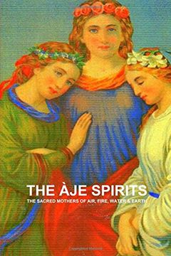 portada THE ËJE SPIRITS, THE SACRED MOTHERS OF AIR, FIRE, WATER & EARTH