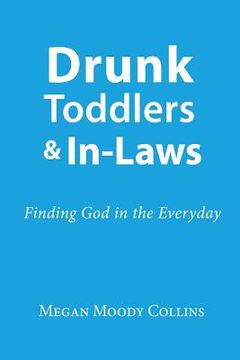 portada Drunk Toddlers and In-Laws: Finding God in the Everyday