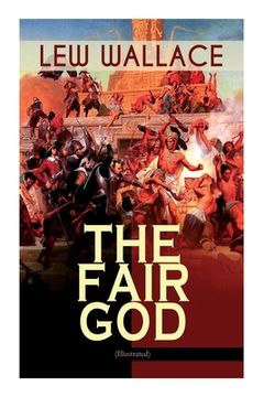 portada The Fair God (Illustrated): The Last of the 'Tzins - Historical Novel about the Conquest of Mexico (en Inglés)