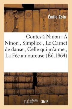 portada Contes À Ninon: À Ninon, Simplice, Le Carnet de Danse, Celle Qui m'Aime, La Fée Amoureuse (in French)