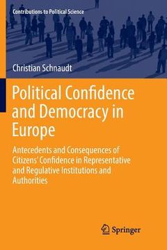 portada Political Confidence and Democracy in Europe: Antecedents and Consequences of Citizens' Confidence in Representative and Regulative Institutions and A (en Inglés)
