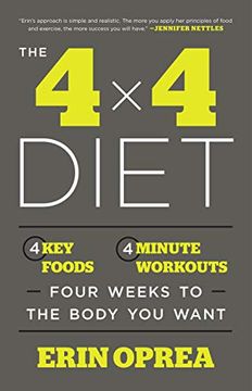 portada The 4 x 4 Diet: 4 key Foods, 4-Minute Workouts, Four Weeks to the Body you Want (en Inglés)