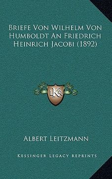 portada Briefe Von Wilhelm Von Humboldt An Friedrich Heinrich Jacobi (1892) (en Alemán)