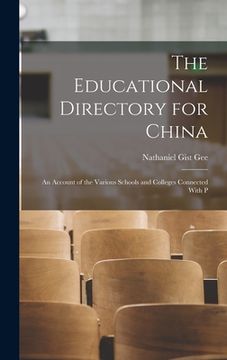 portada The Educational Directory for China: An Account of the Various Schools and Colleges Connected With P (in English)