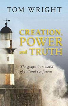 portada Creation, Power and Truth: The Gospel in a World of Cultural Confusion (en Inglés)
