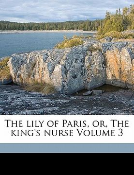 portada the lily of paris, or, the king's nurse volume 3 (en Inglés)