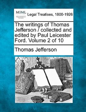 portada the writings of thomas jefferson / collected and edited by paul leicester ford. volume 2 of 10