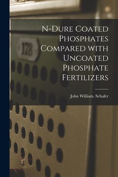 portada N-dure Coated Phosphates Compared With Uncoated Phosphate Fertilizers (en Inglés)