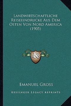 portada Landwirtschaftliche Reiseeindrucke Aus Dem Osten Von Nord America (1905) (en Alemán)