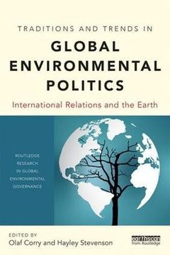 portada Traditions and Trends in Global Environmental Politics: International Relations and the Earth (Routledge Research in Global Environmental Governance)