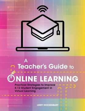 portada A Teacher's Guide to Online Learning: Practical Strategies to Improve K-12 Student Engagement in Virtual Learning