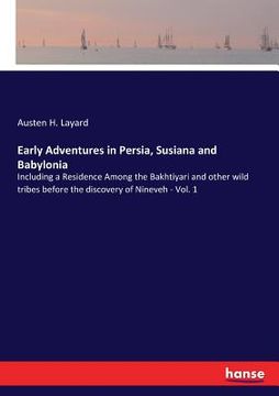 portada Early Adventures in Persia, Susiana and Babylonia: Including a Residence Among the Bakhtiyari and other wild tribes before the discovery of Nineveh - (en Inglés)