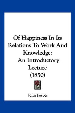 portada of happiness in its relations to work and knowledge: an introductory lecture (1850) (en Inglés)