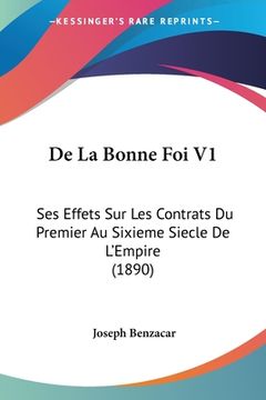 portada De La Bonne Foi V1: Ses Effets Sur Les Contrats Du Premier Au Sixieme Siecle De L'Empire (1890) (en Francés)