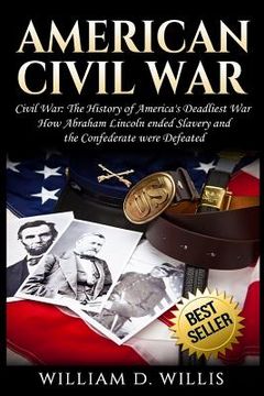 portada American Civil War: Civil War: The History of America's Deadliest War - How Abraham Lincoln ended Slavery and the Confederate were Defeate (en Inglés)