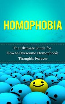 portada Homophobia: The Ultimate Guide for How to Overcome Homophobic Thoughts Forever (en Inglés)