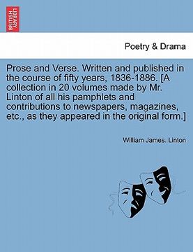 portada prose and verse. written and published in the course of fifty years, 1836-1886. [a collection in 20 volumes made by mr. linton of all his pamphlets an (en Inglés)