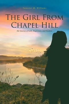 portada The Girl From Chapel Hill: Her Journey of Faith, Forgiveness, and Freedom