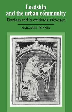 portada Lordship and Urban Community Durham: Durham and its Overlords, 1250-1540 (en Inglés)