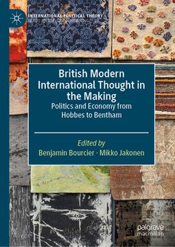 portada British Modern International Thought in the Making: Politics and Economy from Hobbes to Bentham (en Inglés)