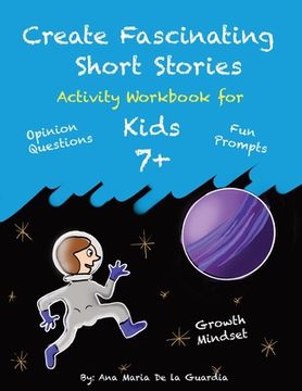 portada Create Fascinating Stories: Activity Workbook with Short Story Ideas, Creative Writing Prompts and Fun Drawing Ideas for kids 7 + (en Inglés)