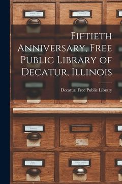 portada Fiftieth Anniversary, Free Public Library of Decatur, Illinois (en Inglés)