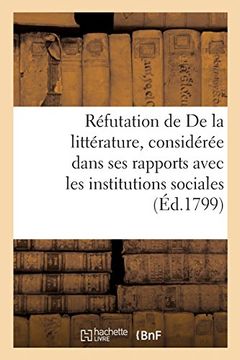 portada Réfutation de de la Littérature, Considérée Dans ses Rapports Avec les Institutions Sociales (en Francés)