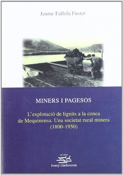 portada Miners i pagesos. L'explotació de lignits a la conca de Mequinensa. Una societat (Josep Lladonosa)