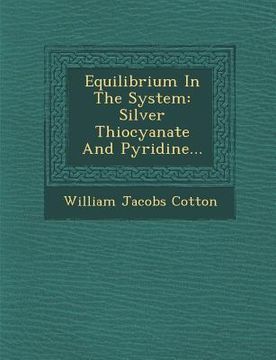 portada Equilibrium in the System: Silver Thiocyanate and Pyridine... (en Inglés)