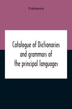 portada Catalogue Of Dictionaries And Grammars Of The Principal Languages And Dialects Of The World; A Guide For Students And Booksellers (en Inglés)