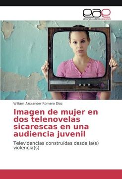 portada Imagen de mujer en dos telenovelas sicarescas en una audiencia juvenil: Televidencias construídas desde la(s) violencia(s) (Spanish Edition)