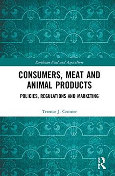 portada Consumers, Meat and Animal Products: Policies, Regulations and Marketing (Earthscan Food and Agriculture) (en Inglés)