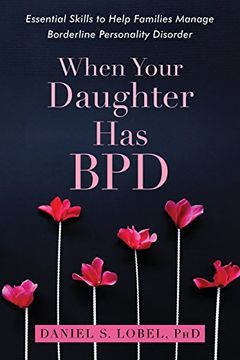 portada When Your Daughter Has BPD: Essential Skills to Help Families Manage Borderline Personality Disorder (in English)