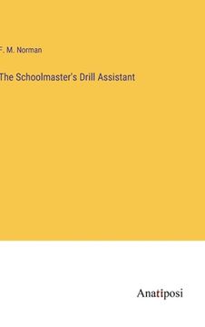 portada The Schoolmaster's Drill Assistant (in English)