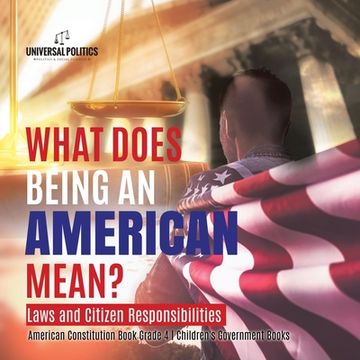 portada What Does Being an American Mean? Laws and Citizen Responsibilities American Constitution Book Grade 4 Children's Government Books (en Inglés)