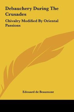 portada debauchery during the crusades: chivalry modified by oriental passions (in English)